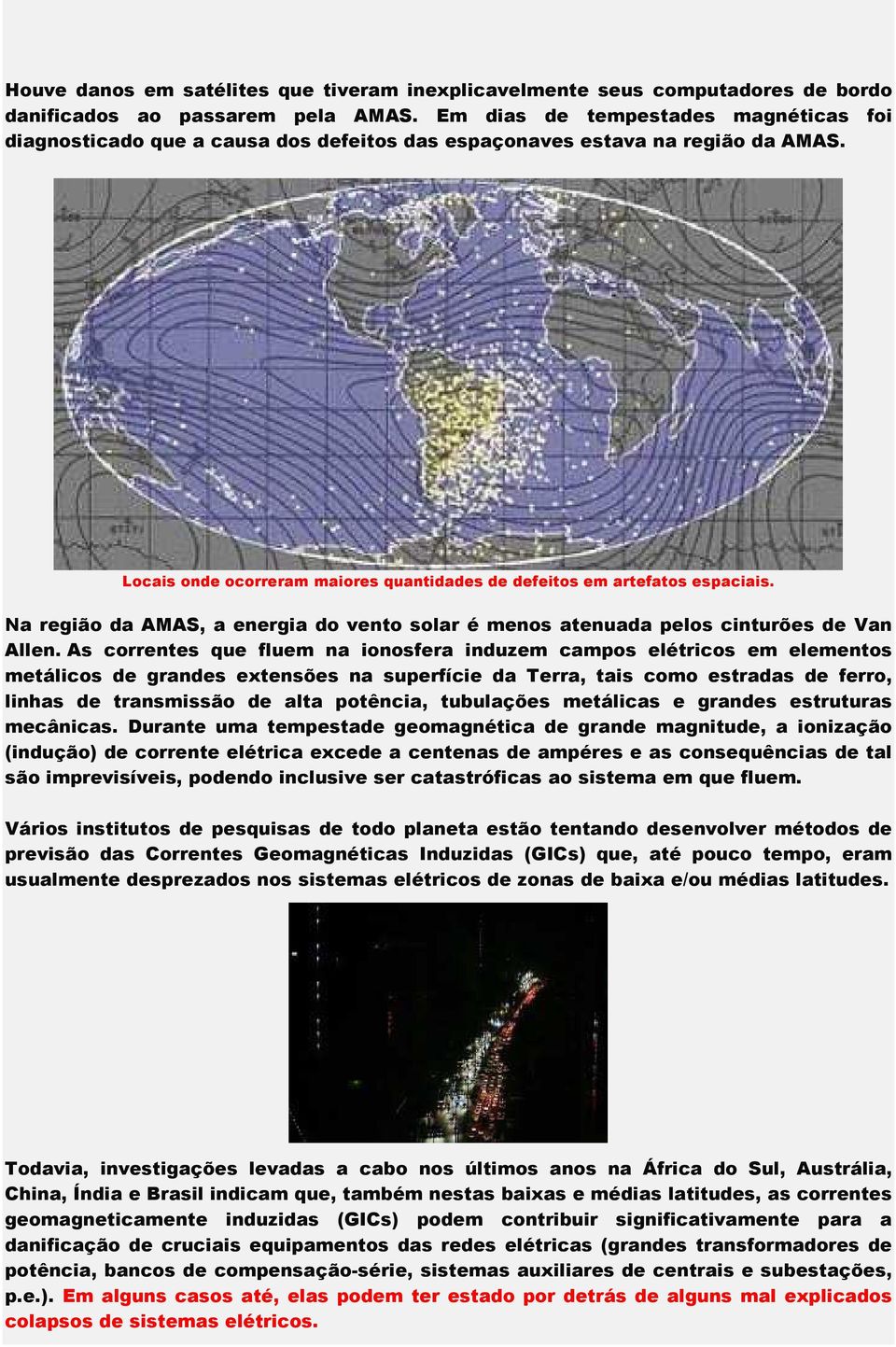 Na região da AMAS, a energia do vento solar é menos atenuada pelos cinturões de Van Allen.