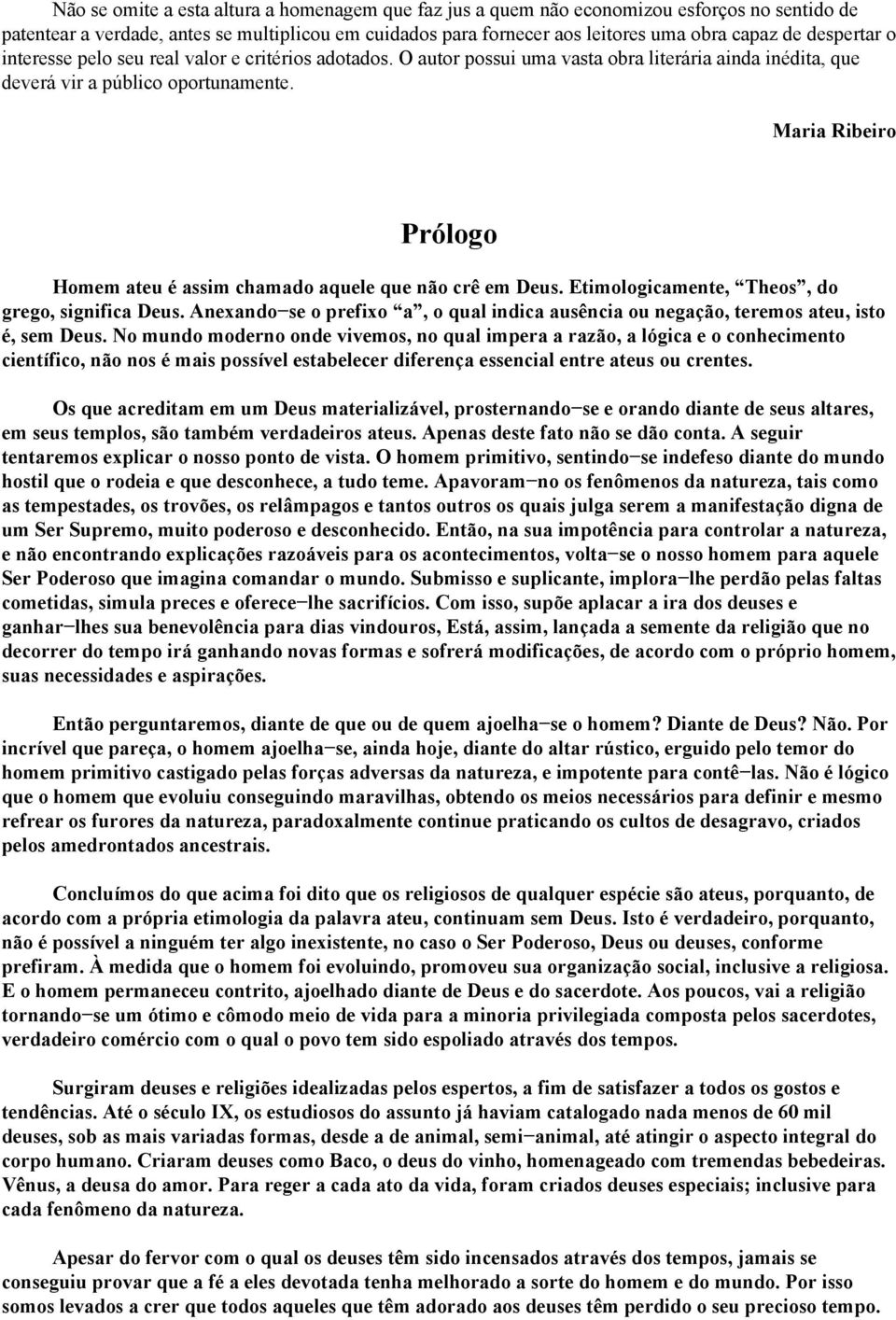 Maria Ribeiro Prólogo Homem ateu é assim chamado aquele que não crê em Deus. Etimologicamente, Theos, do grego, significa Deus.