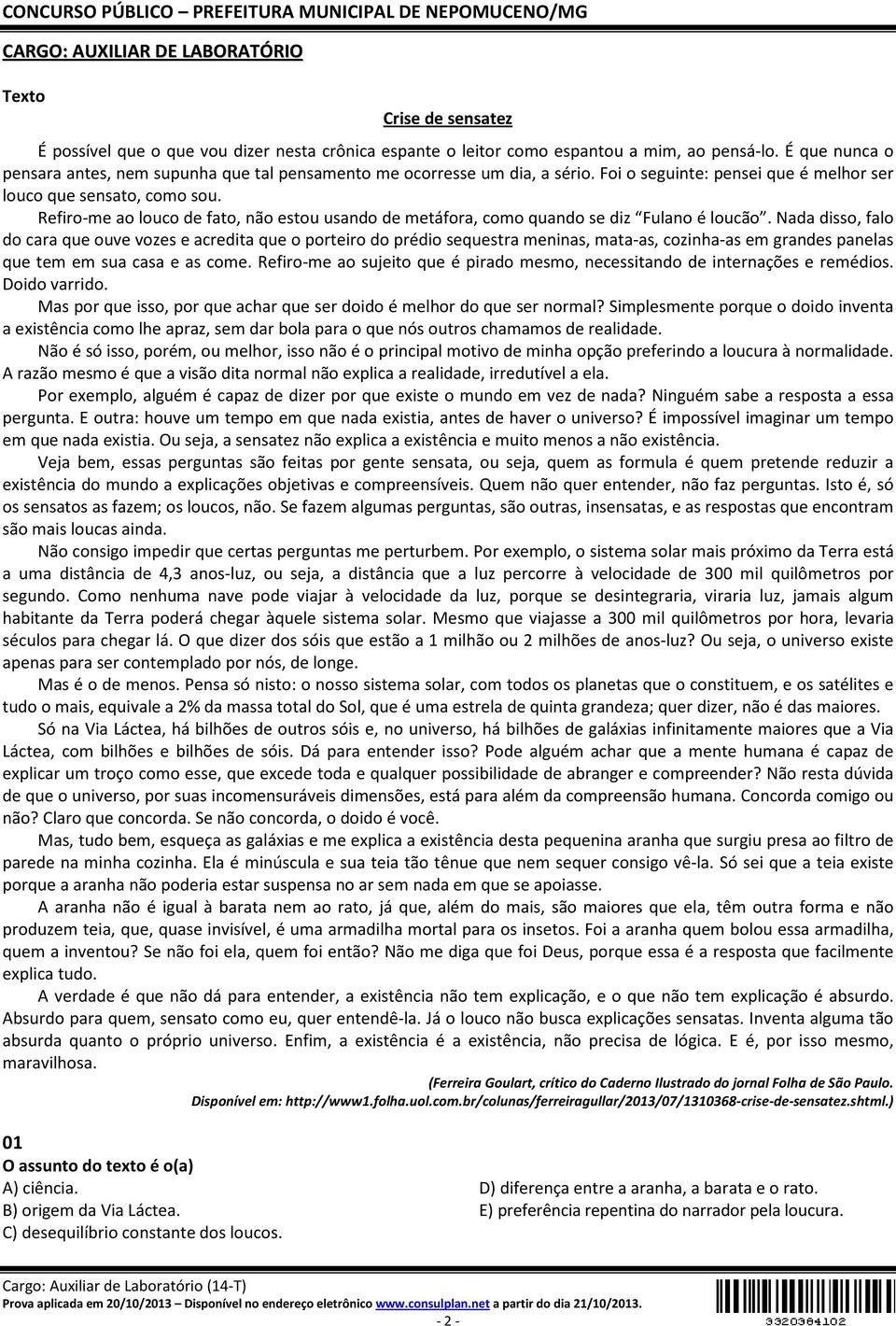 Refiro-me ao louco de fato, não estou usando de metáfora, como quando se diz Fulano é loucão.