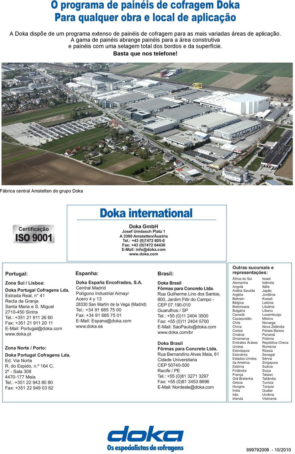 Fábrica central Amstetten do grupo Doka Doka international Doka GmbH Certiﬁcação Josef Umdasch Platz 1 A 3300 Amstetten/Áustria Tel.: +43 (0)7472 605-0 Fax: +43 (0)7472 64430 E-Mail: info@doka.