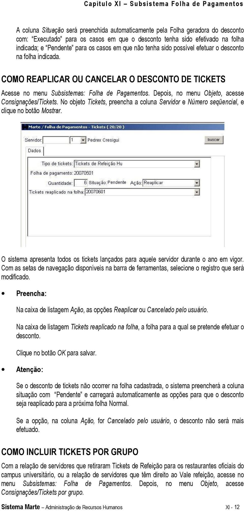 Depois, no menu Objeto, acesse Consignações/Tickets. No objeto Tickets, preencha a coluna Servidor e Número seqüencial, e clique no botão Mostrar.