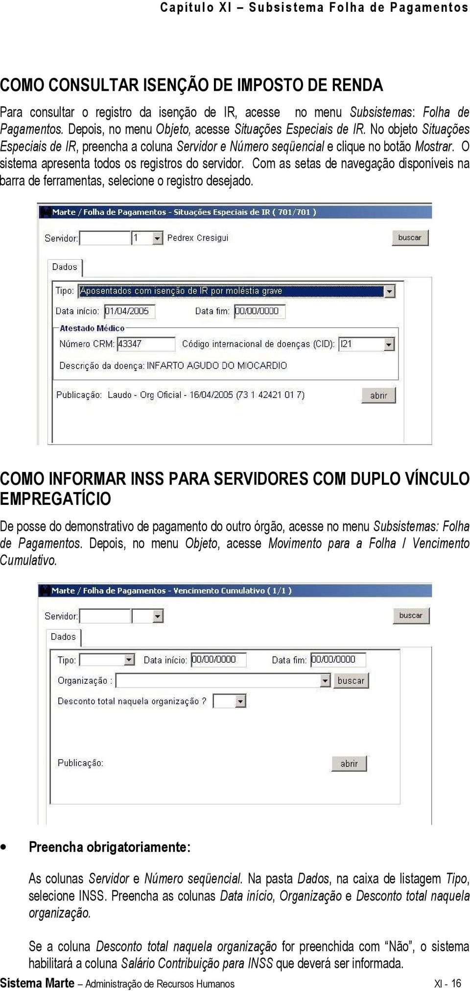 Com as setas de navegação disponíveis na barra de ferramentas, selecione o registro desejado.