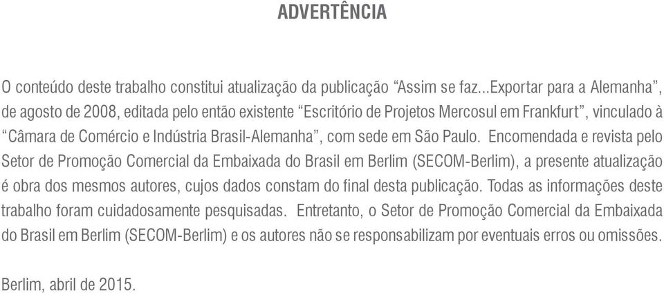 sede em São Paulo.
