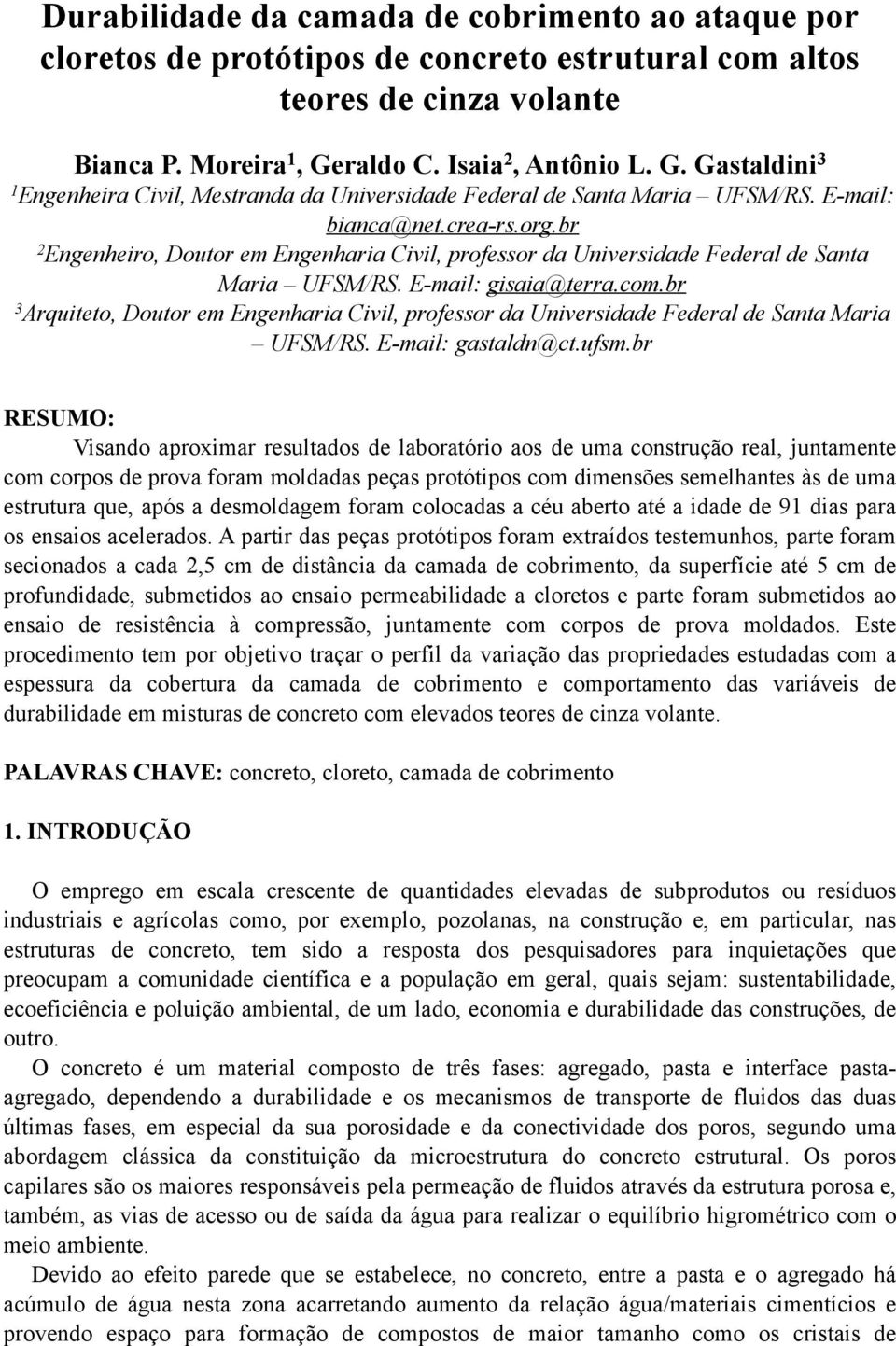 br 2 Engenheiro, Doutor em Engenharia Civil, professor da Universidade Federal de Santa Maria UFSM/RS. E-mail: gisaia@terra.com.