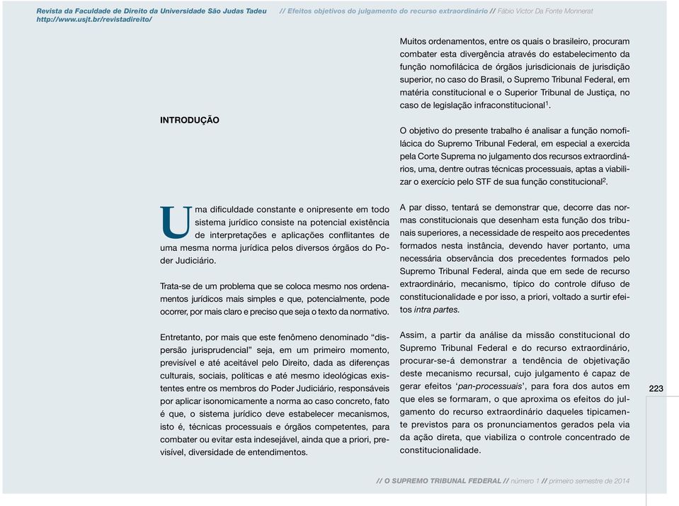 O objetivo do presente trabalho é analisar a função nomofilácica do Supremo Tribunal Federal, em especial a exercida pela Corte Suprema no julgamento dos recursos extraordinários, uma, dentre outras