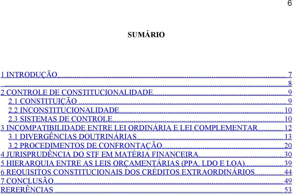 .. 13 3.2 PROCEDIMENTOS DE CONFRONTAÇÃO...20 4 JURISPRUDÊNCIA DO STF EM MATÉRIA FINANCEIRA.