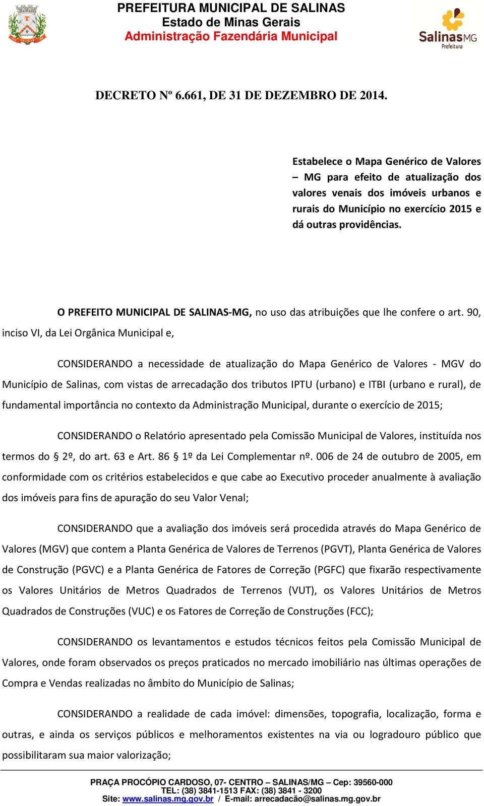 O PREFEITO MUNICIPAL DE SALINAS-MG, n us ds tibuições que lhe cnfee t.