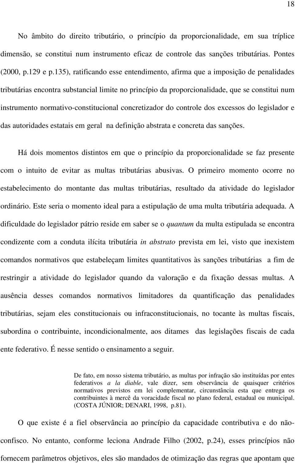 normativo-constitucional concretizador do controle dos excessos do legislador e das autoridades estatais em geral na definição abstrata e concreta das sanções.