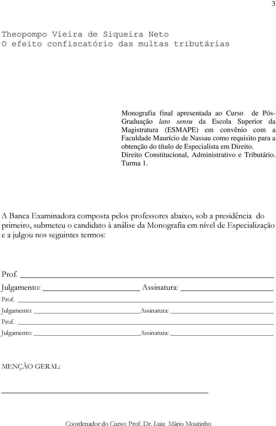 Direito Constitucional, Administrativo e Tributário. Turma 1.