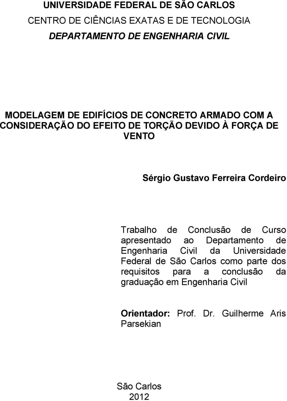 Trabalho de Conclusão de Curso apresentado ao Departamento de Engenharia Civil da Universidade Federal de São Carlos como