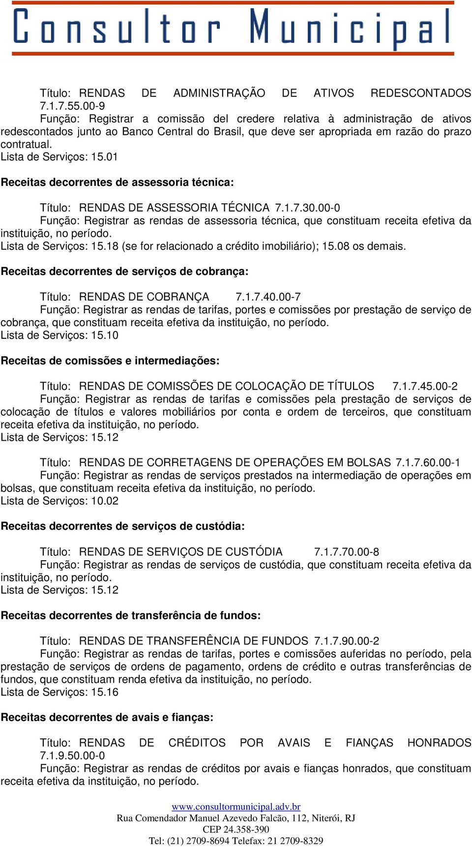 Lista de Serviços: 15.01 Receitas decorrentes de assessoria técnica: Título: RENDAS DE ASSESSORIA TÉCNICA 7.1.7.30.