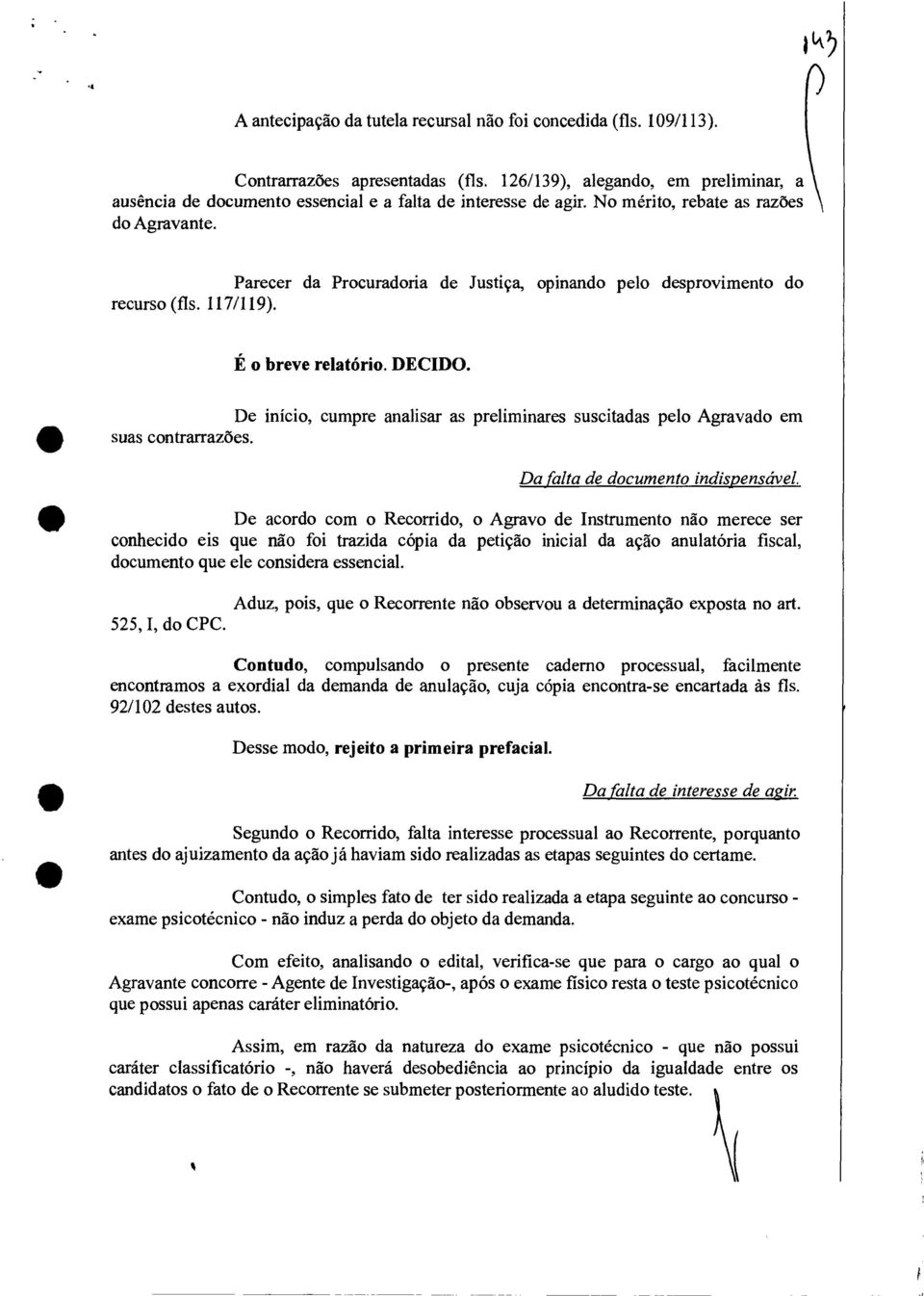 Parecer da Procuradoria de Justiça, opinando pelo desprovimento do recurso (fls. 117/119). É o breve relatório. DECIDO.