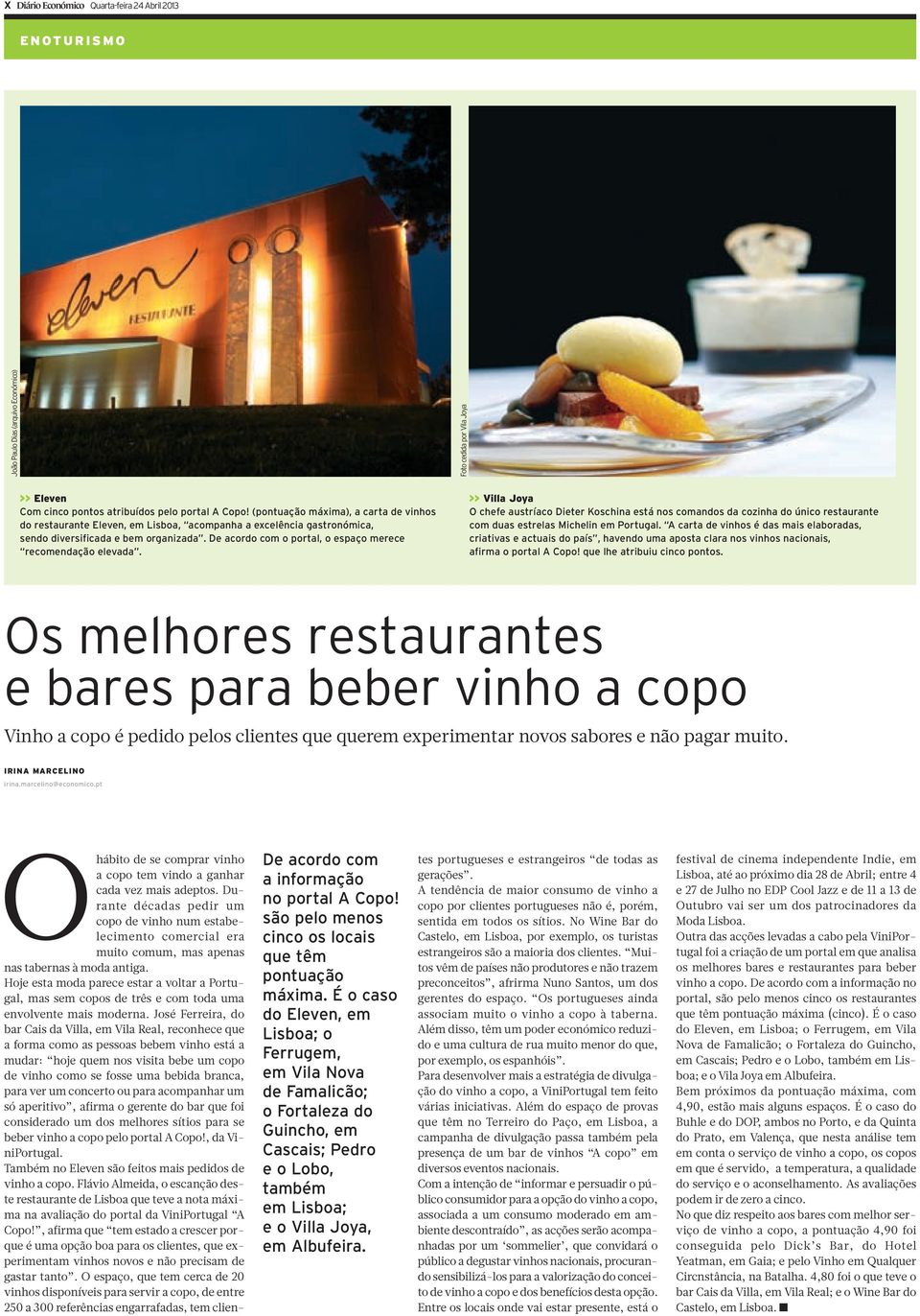 De acordo com o portal, o espaço merece recomendação elevada. >> Villa Joya O chefe austríaco Dieter Koschina está nos comandos da cozinha do único restaurante com duas estrelas Michelin em Portugal.