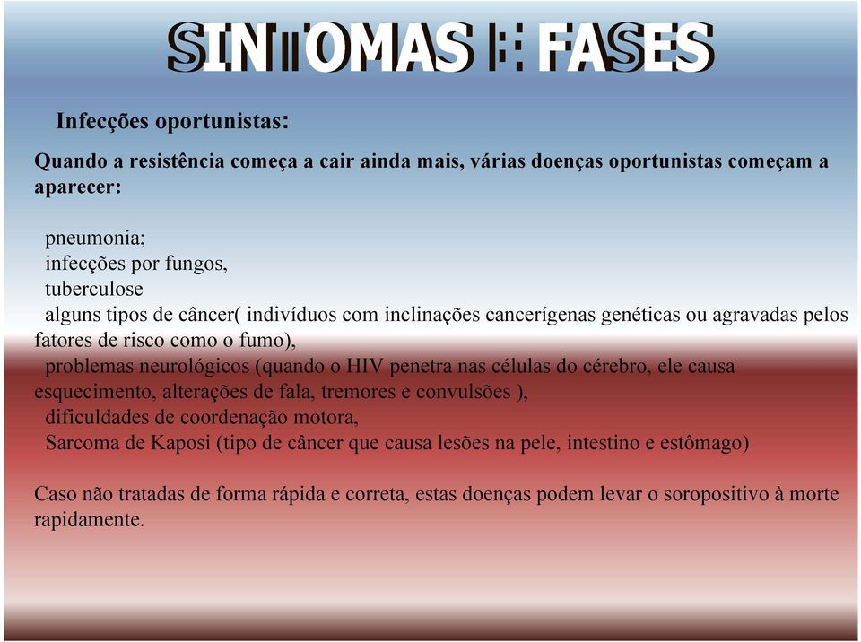 (quando o HIV penetra nas células do cérebro, ele causa esquecimento, alterações de fala, tremores e convulsões ), dificuldades de coordenação motora, Sarcoma de