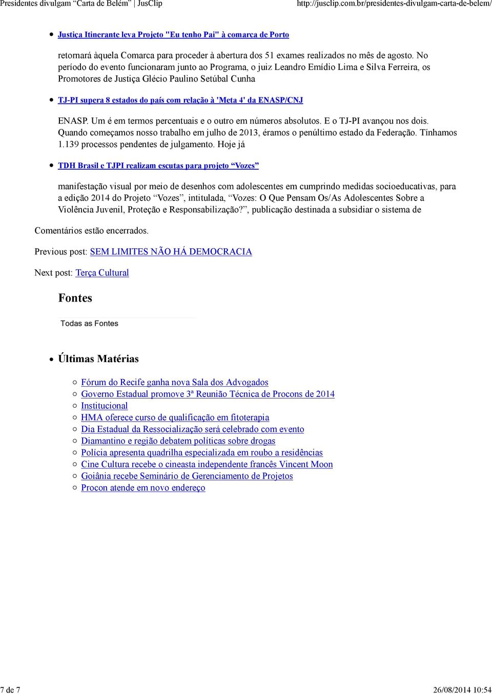 'Meta 4' da ENASP/CNJ ENASP. Um é em termos percentuais e o outro em números absolutos. E o TJ-PI avançou nos dois.