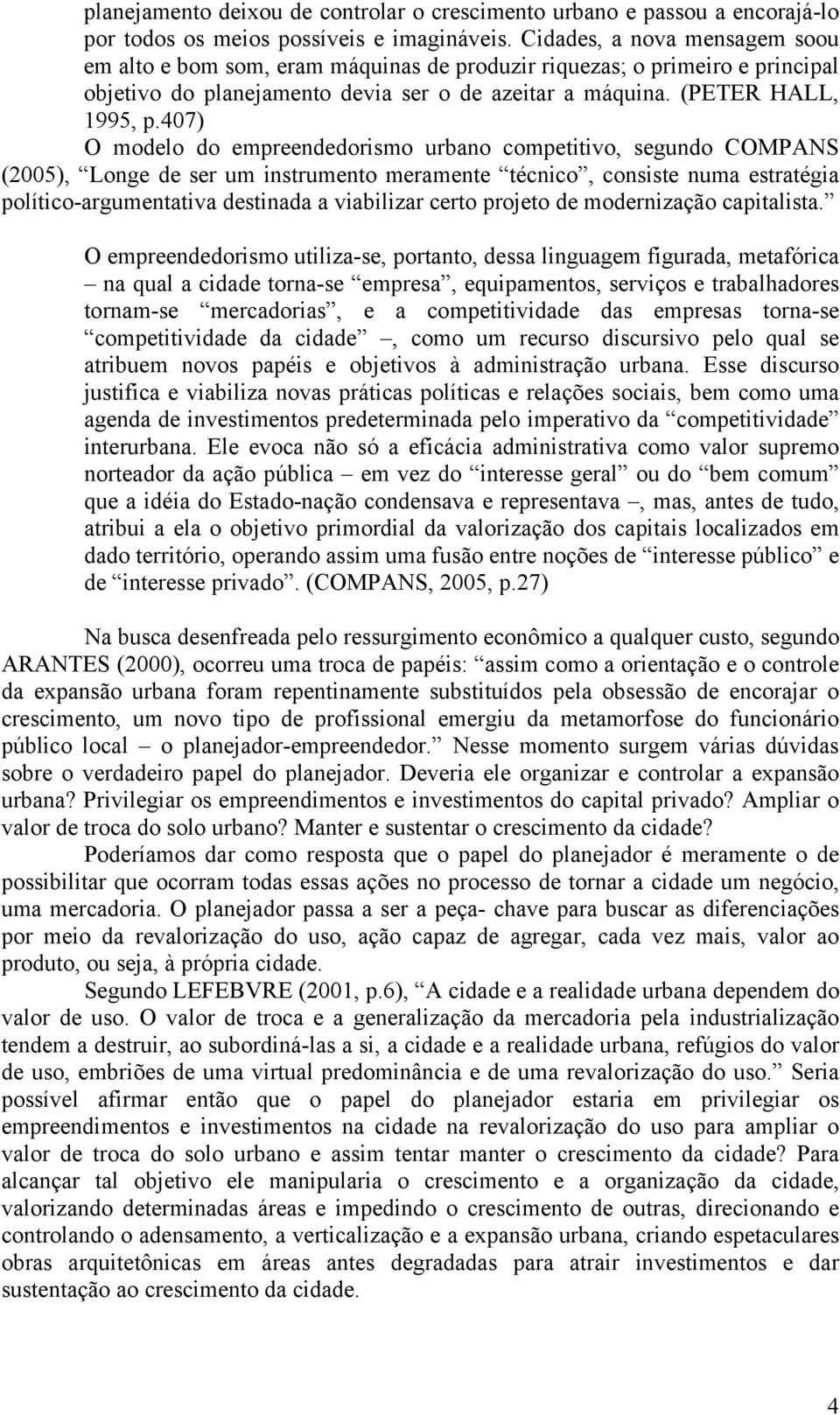 407) O modelo do empreendedorismo urbano competitivo, segundo COMPANS (2005), Longe de ser um instrumento meramente técnico, consiste numa estratégia político-argumentativa destinada a viabilizar