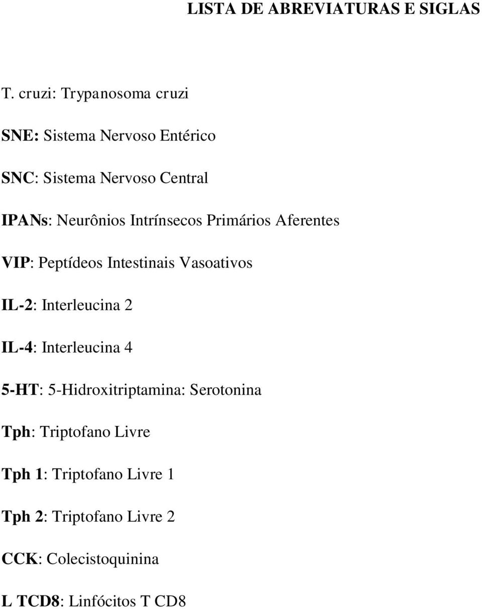 Intrínsecos Primários Aferentes VIP: Peptídeos Intestinais Vasoativos IL-2: Interleucina 2 IL-4: