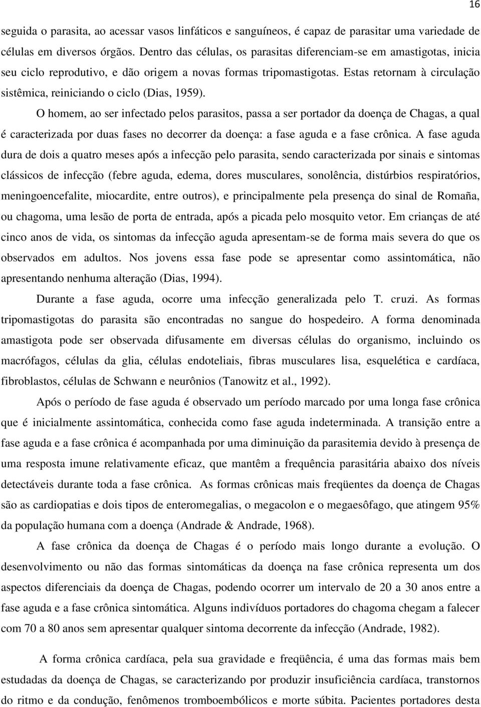 Estas retornam à circulação sistêmica, reiniciando o ciclo (Dias, 1959).