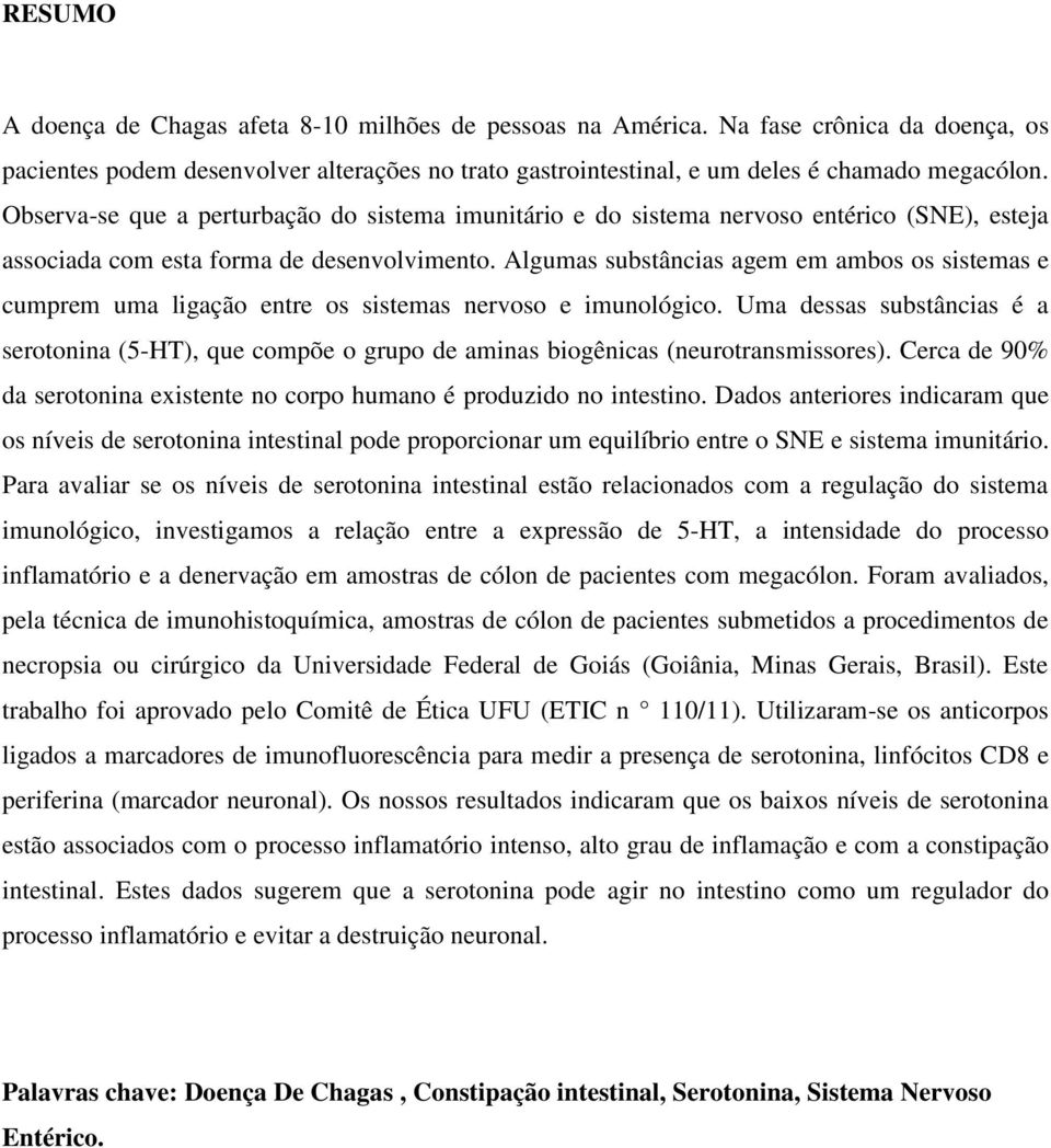 Algumas substâncias agem em ambos os sistemas e cumprem uma ligação entre os sistemas nervoso e imunológico.