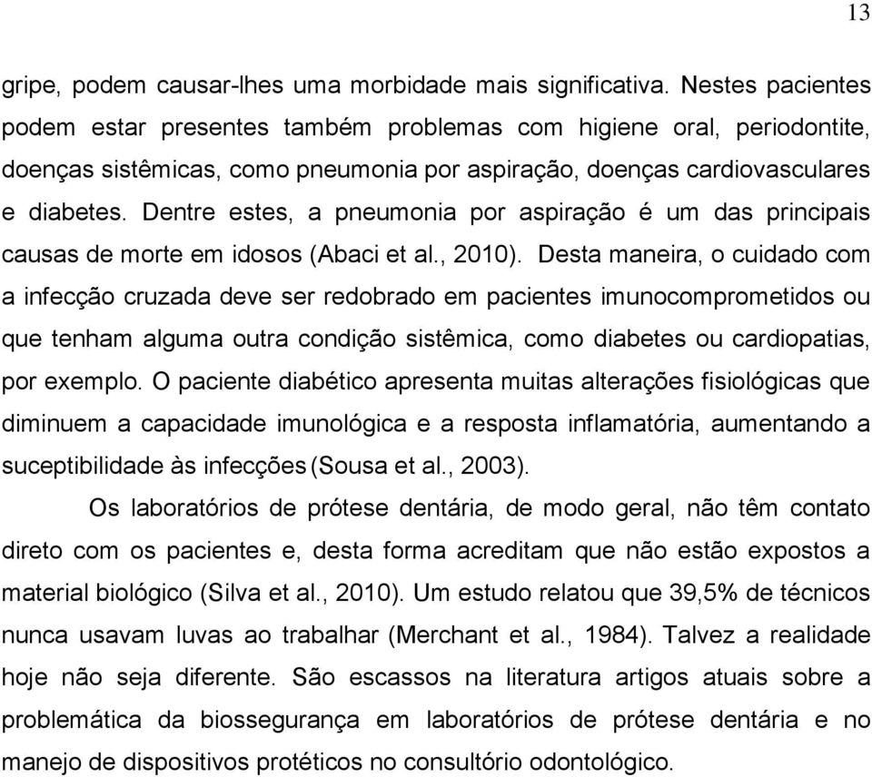 Dentre estes, a pneumonia por aspiração é um das principais causas de morte em idosos (Abaci et al., 2010).