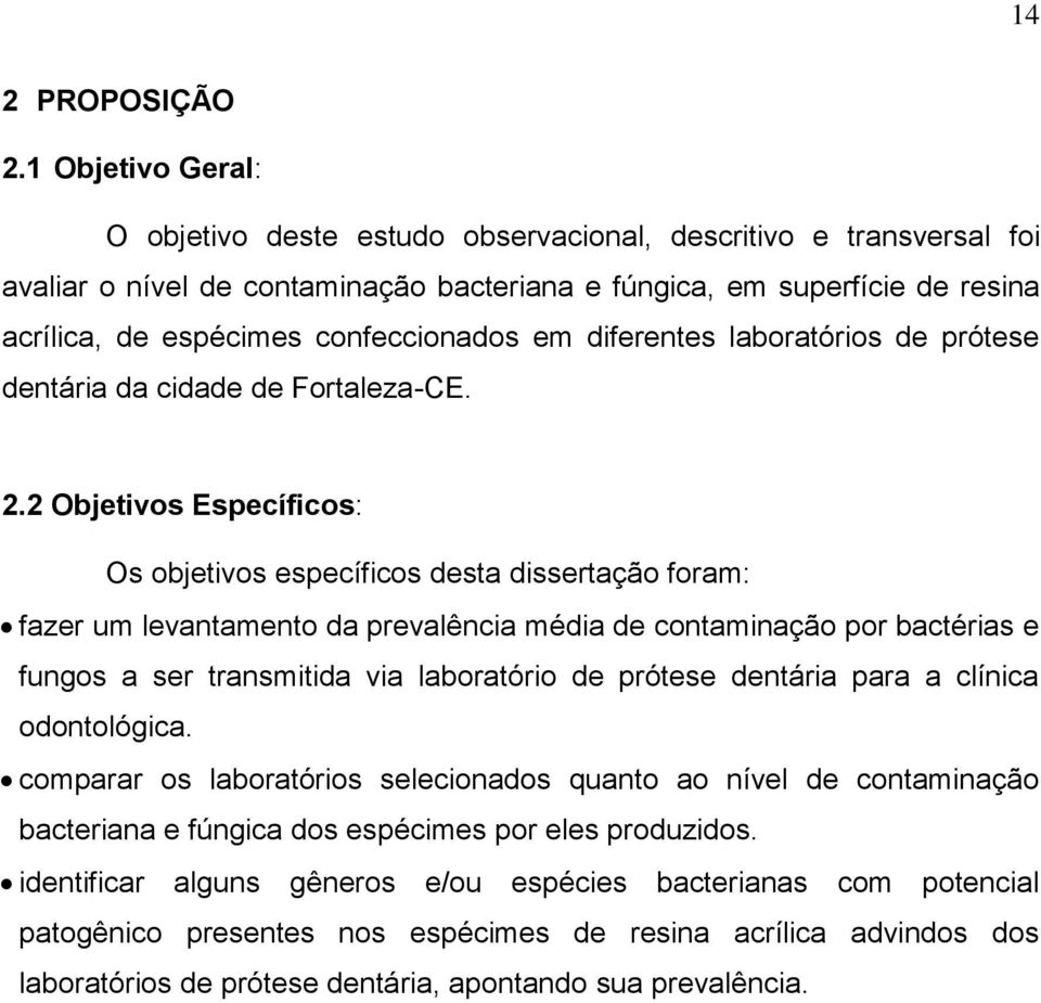 confeccionados em diferentes laboratórios de prótese dentária da cidade de Fortaleza-CE. 2.