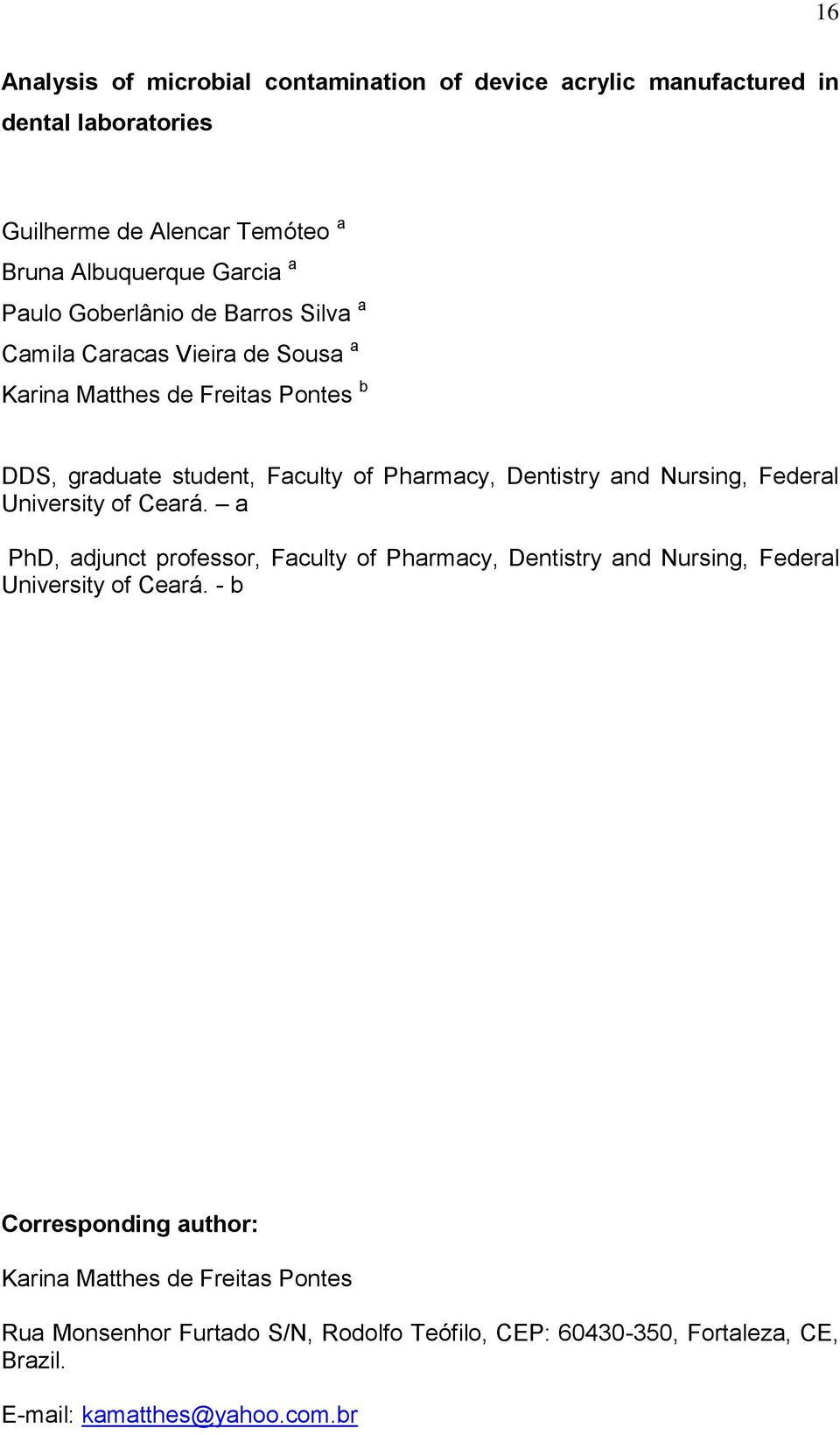 Dentistry and Nursing, Federal University of Ceará. a PhD, adjunct professor, Faculty of Pharmacy, Dentistry and Nursing, Federal University of Ceará.