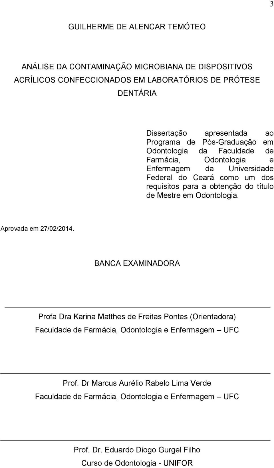 título de Mestre em Odontologia. Aprovada em 27/02/2014.