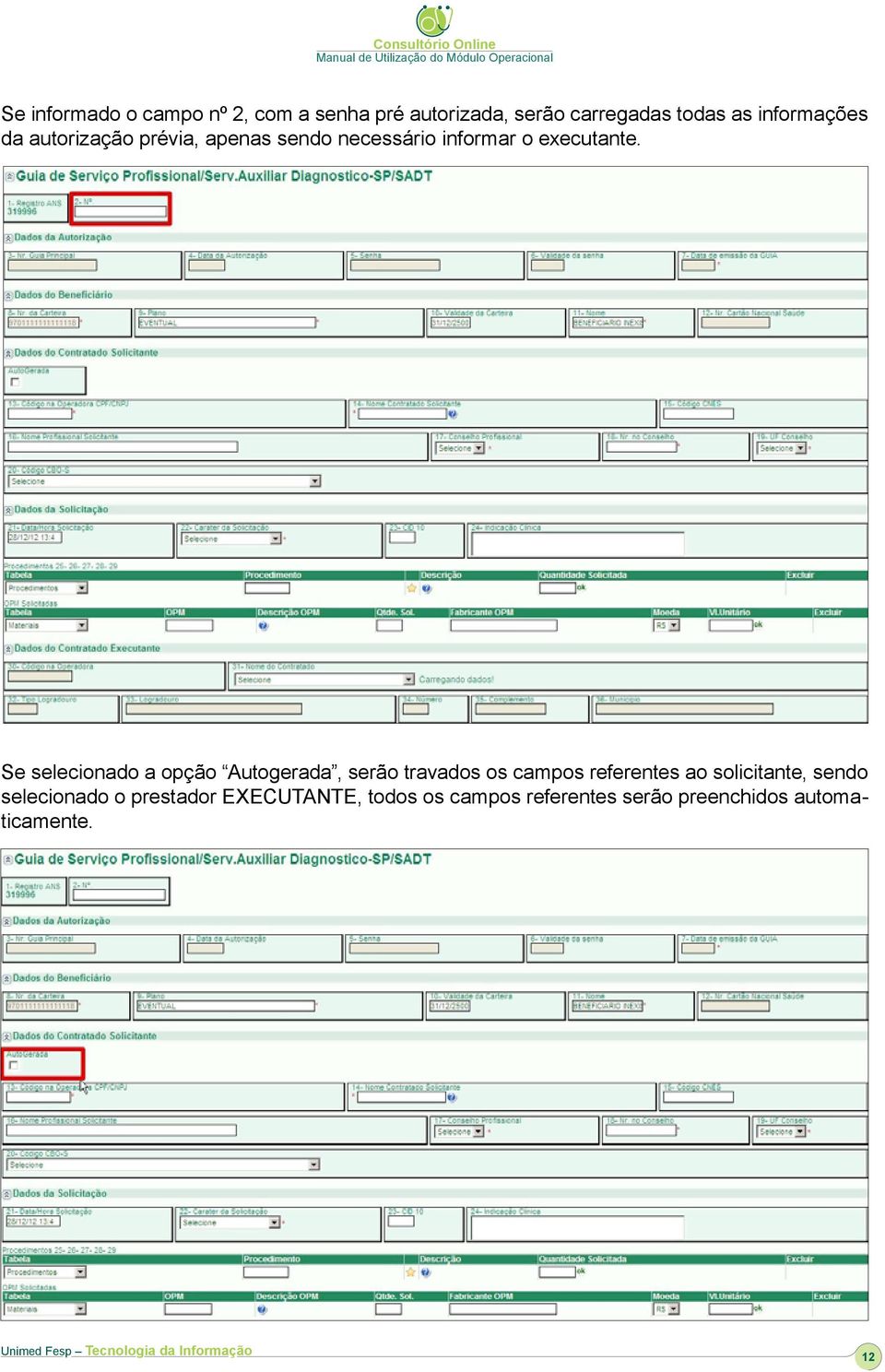 Se selecionado a opção Autogerada, serão travados os campos referentes ao solicitante,