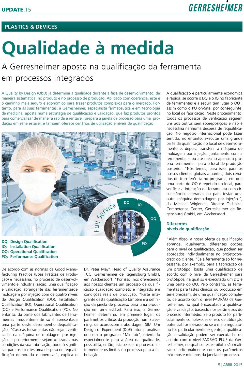 Portanto, para as suas ferramentas, a Gerresheimer, especialista farmacêutica e em tecnologia de medicina, aposta numa estratégia de qualificação e validação, que faz produtos prontos para