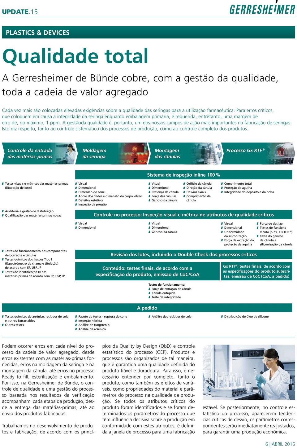 Para erros críticos, que coloquem em causa a integridade da seringa enquanto embalagem primária, é requerida, entretanto, uma margem de erro de, no máximo, ppm.