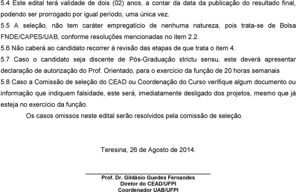 6 Não caberá ao candidato recorrer à revisão das etapas de que trata o item 4. 5.