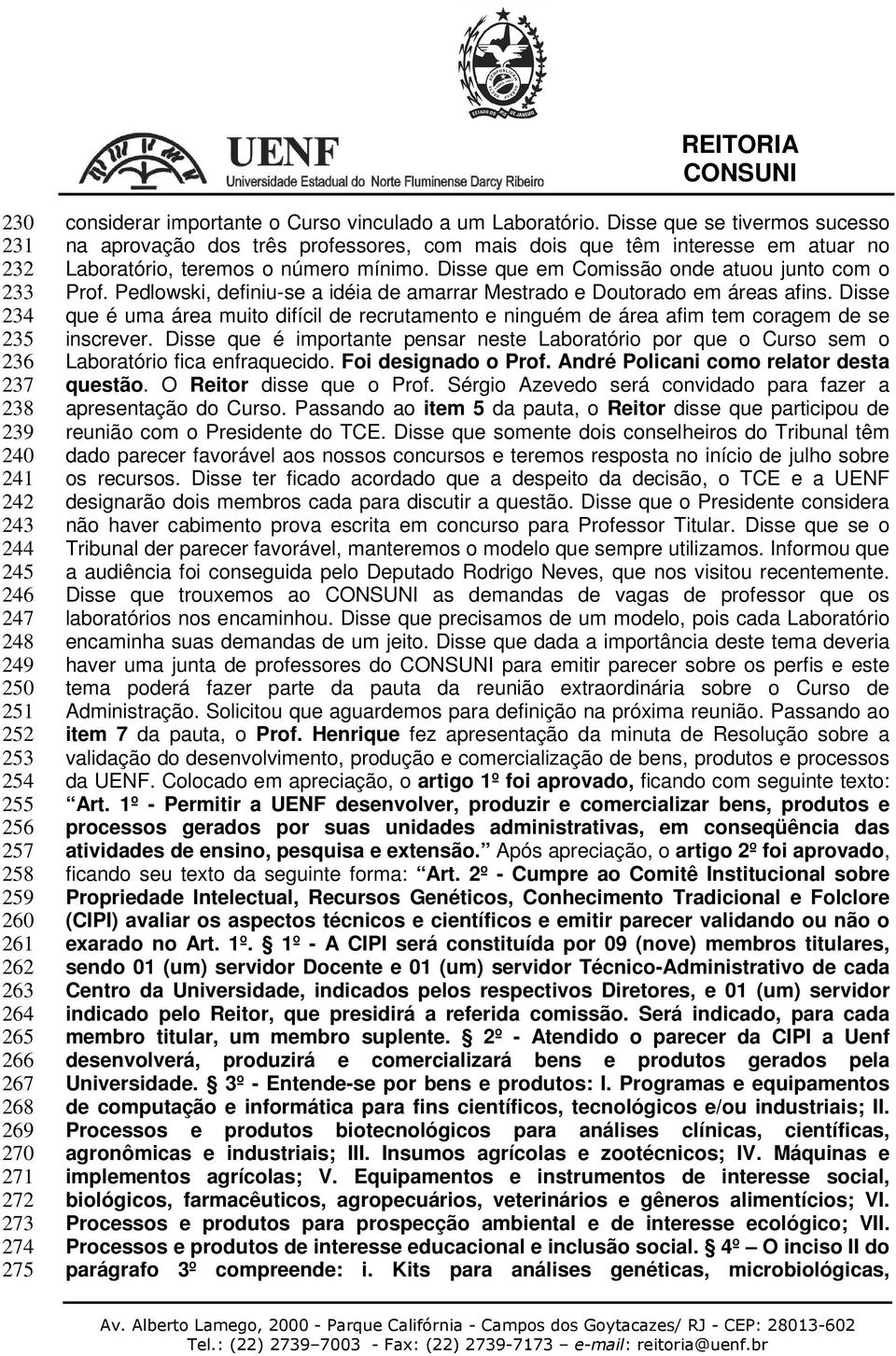 Disse que em Comissão onde atuou junto com o Prof. Pedlowski, definiu-se a idéia de amarrar Mestrado e Doutorado em áreas afins.