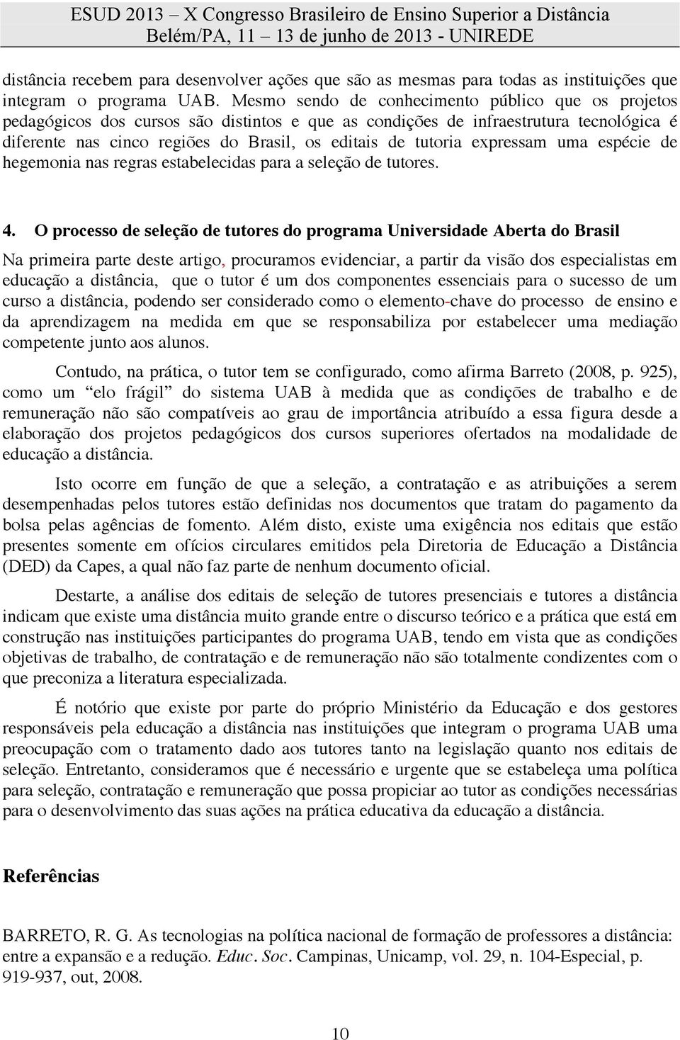 tutoria expressam uma espécie de hegemonia nas regras estabelecidas para a seleção de tutores. 4.