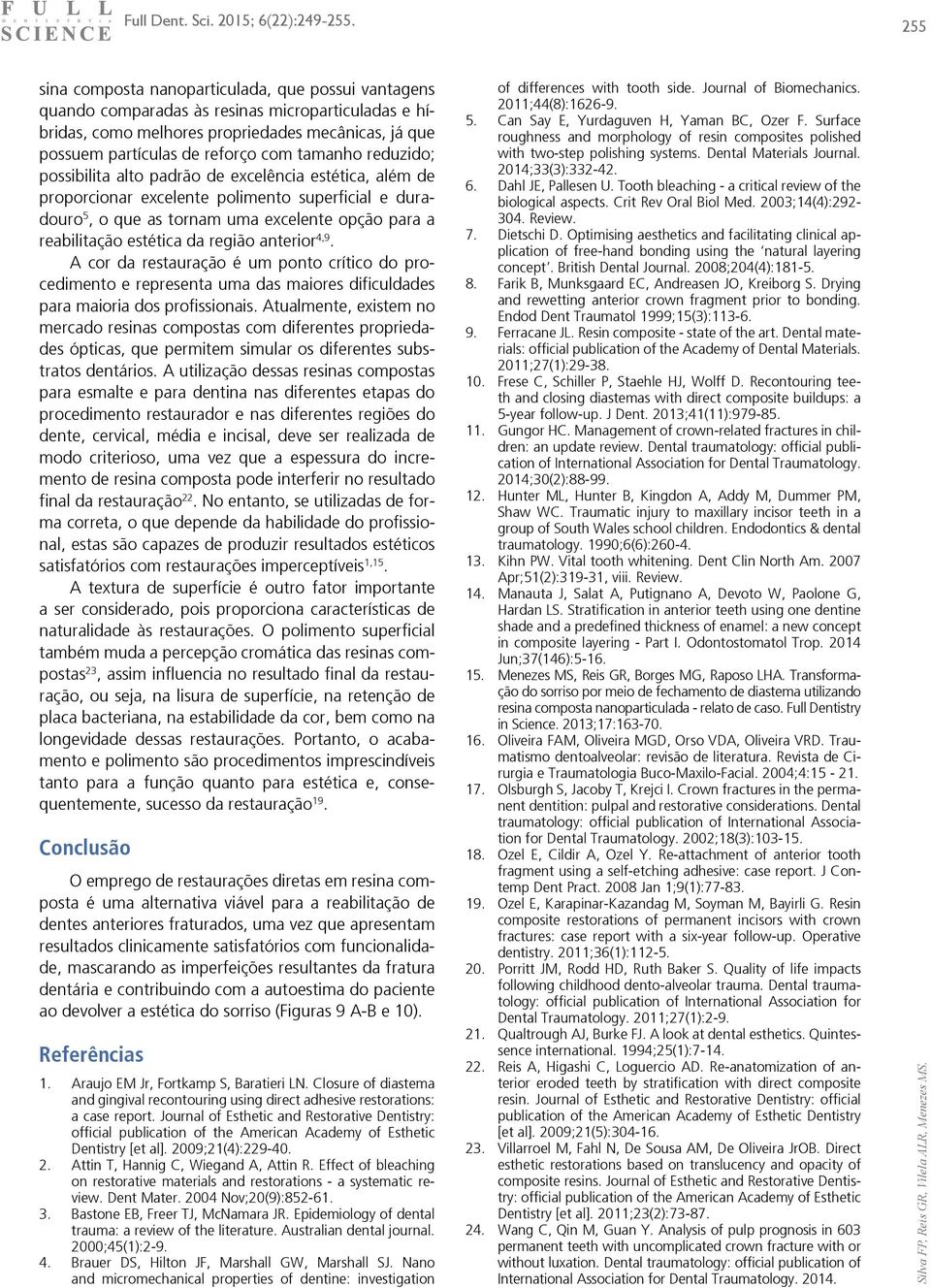 A cor d resturção é um ponto crítico do procedimento e represent um ds miores dificulddes pr miori dos profissionis.