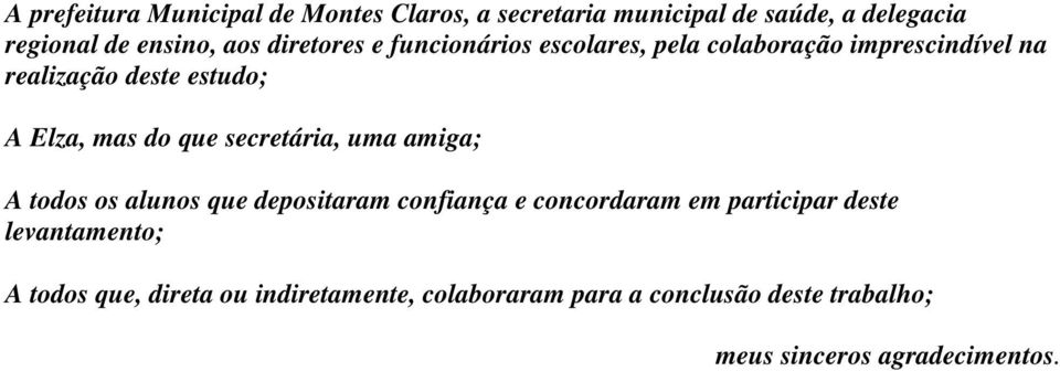 que secretária, uma amiga; A todos os alunos que depositaram confiança e concordaram em participar deste