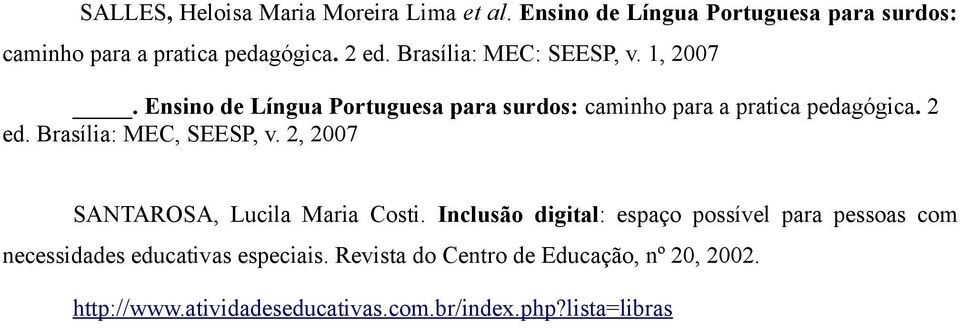 Brasília: MEC, SEESP, v. 2, 2007 SANTAROSA, Lucila Maria Costi.