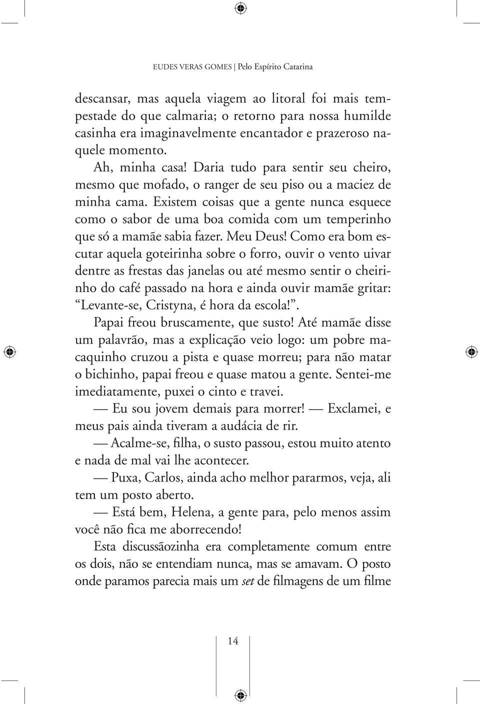 Existem coisas que a gente nunca esquece como o sabor de uma boa comida com um temperinho que só a mamãe sabia fazer. Meu Deus!