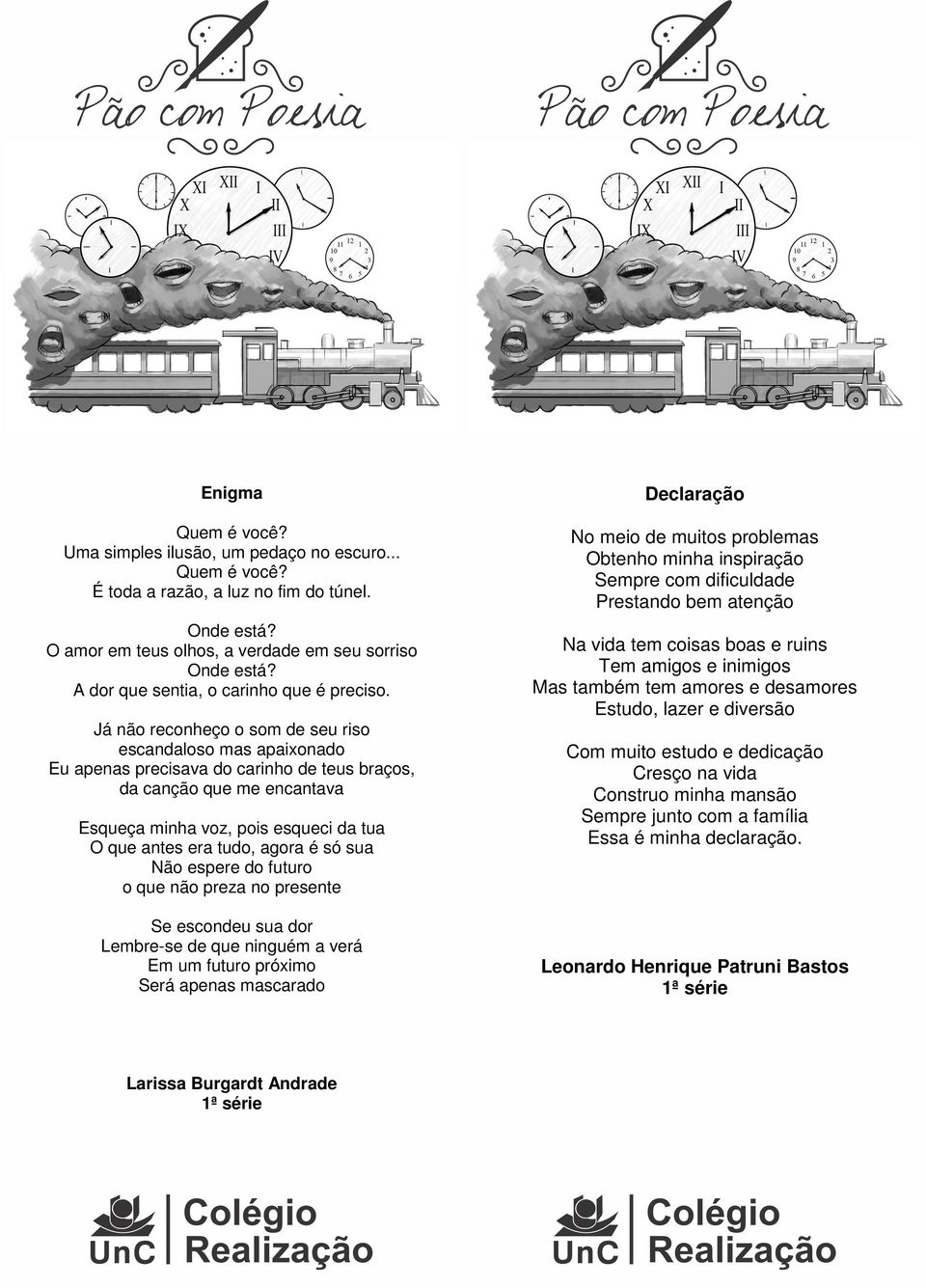 Já não reconheço o som de seu riso escandaloso mas apaixonado Eu apenas precisava do carinho de teus braços, da canção que me encantava Esqueça minha voz, pois esqueci da tua O que antes era tudo,