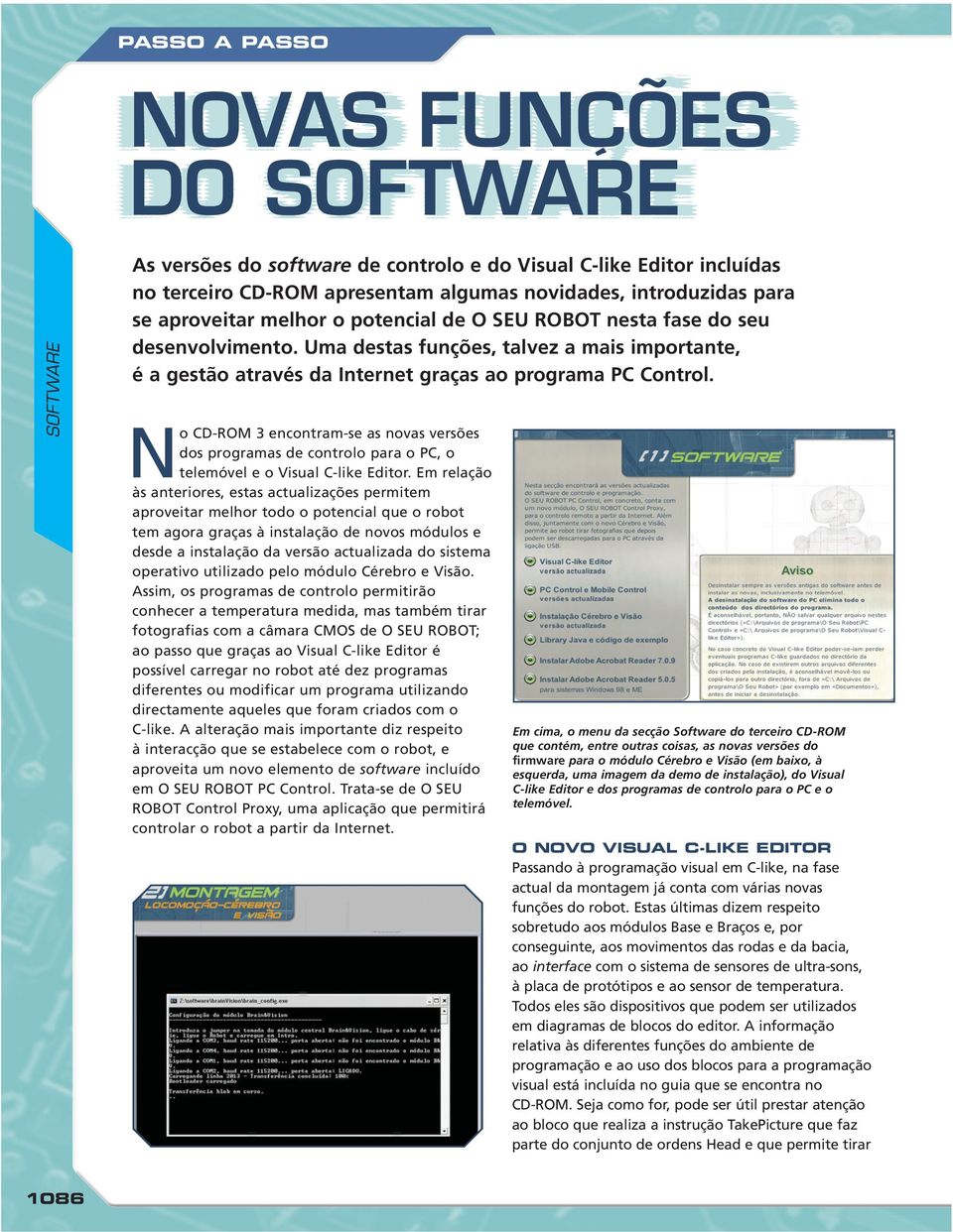 No CD-ROM 3 encontram-se as novas versões dos programas de controlo para o PC, o telemóvel e o Visual C-like Editor.