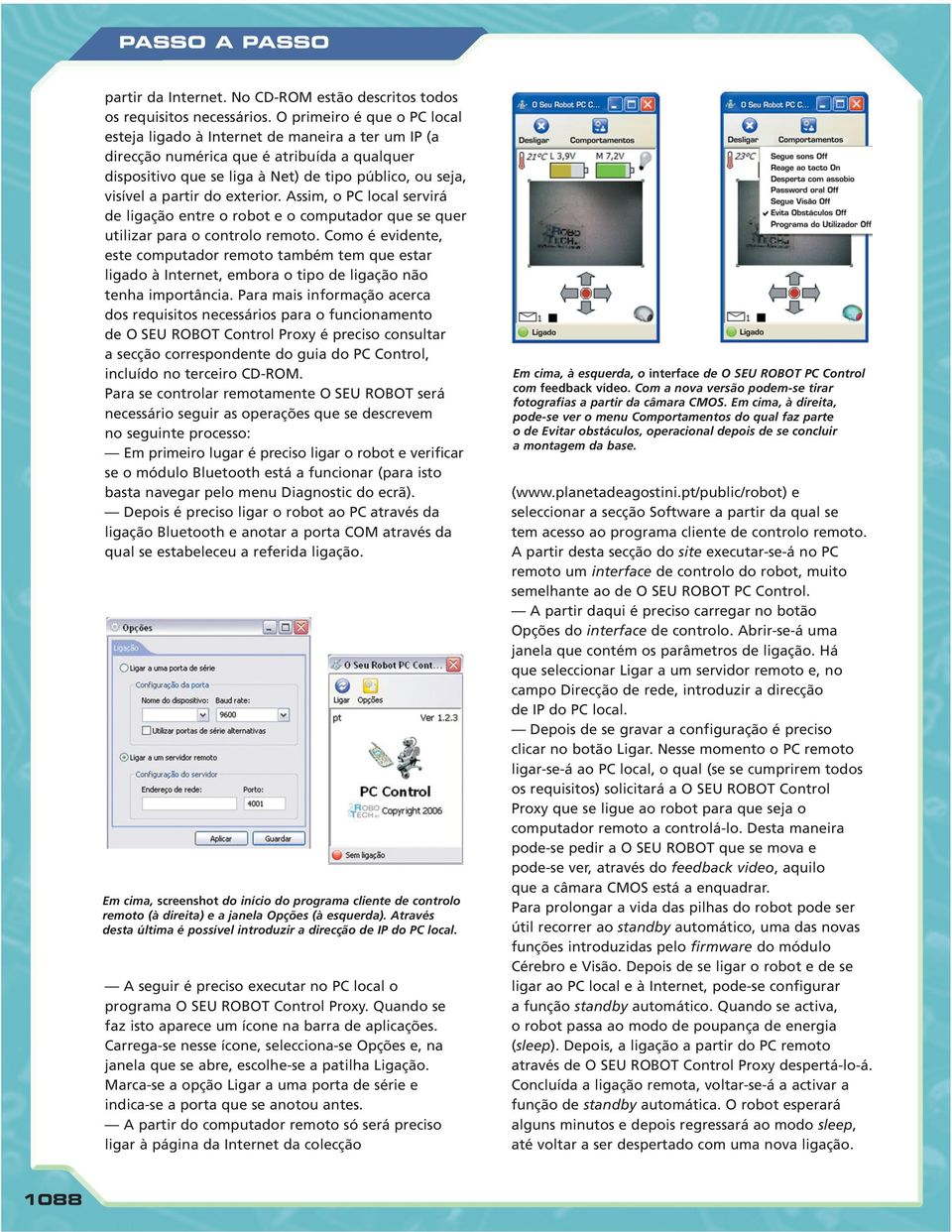 do exterior. Assim, o PC local servirá de ligação entre o robot e o computador que se quer utilizar para o controlo remoto.