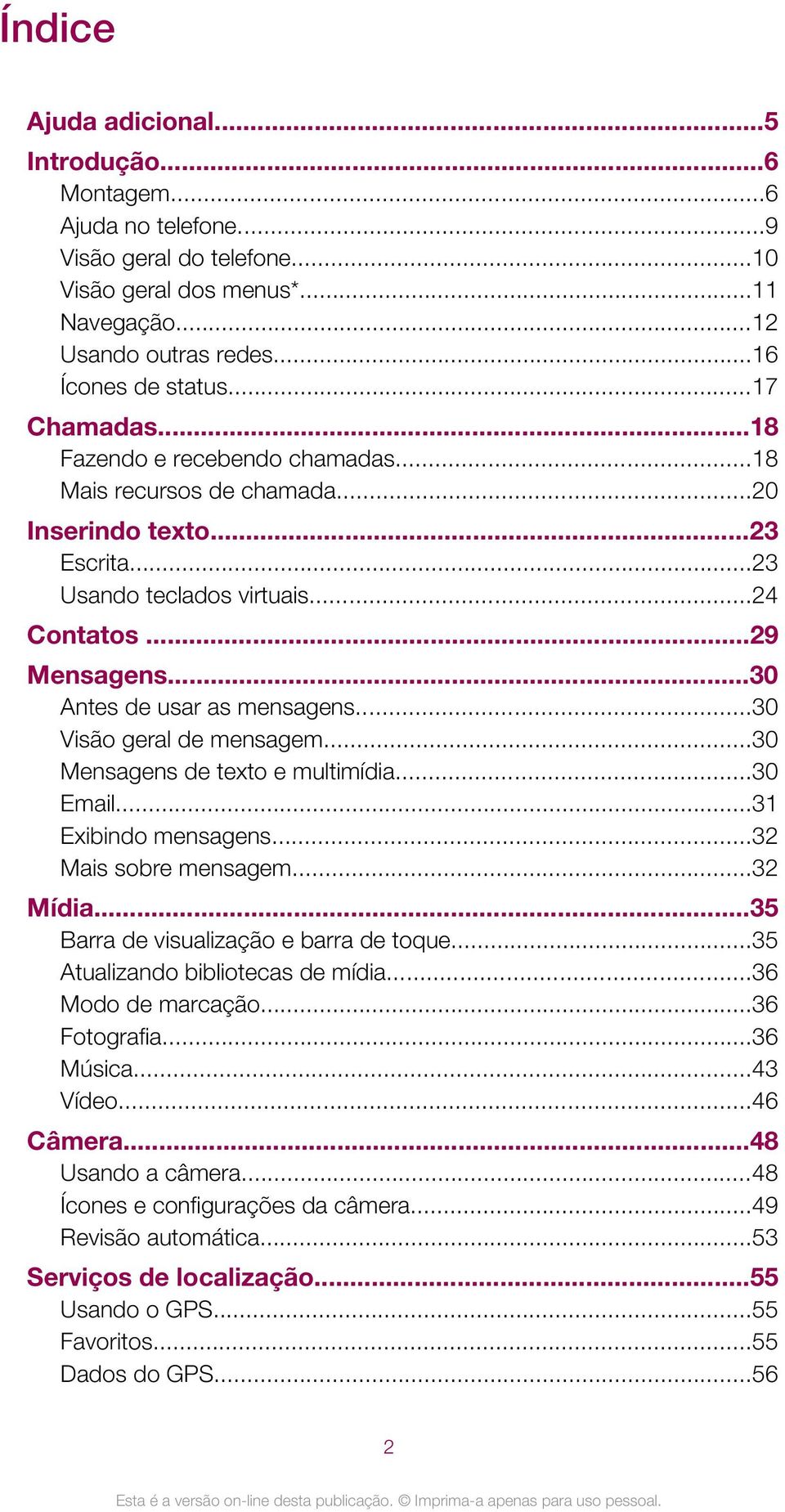 ..30 Antes de usar as mensagens...30 Visão geral de mensagem...30 Mensagens de texto e multimídia...30 Email...31 Exibindo mensagens...32 Mais sobre mensagem...32 Mídia.