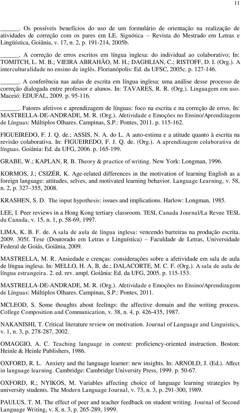 A interculturalidade no ensino de inglês. Florianópolis: Ed. da UFSC, 2005c. p. 127-146.