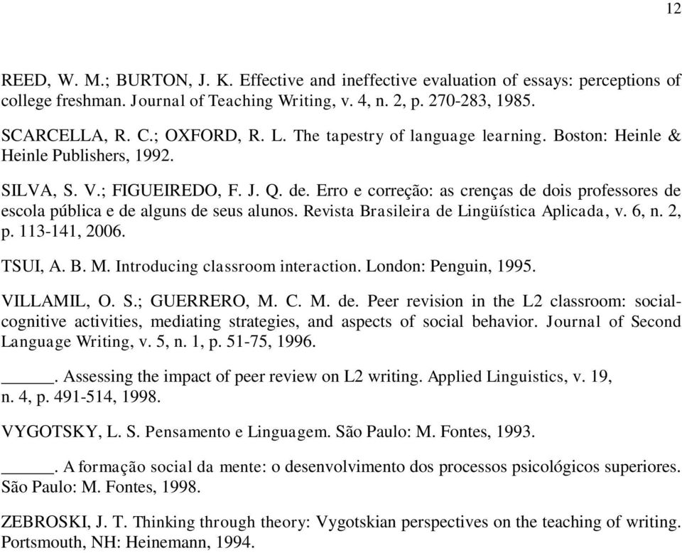 Erro e correção: as crenças de dois professores de escola pública e de alguns de seus alunos. Revista Brasileira de Lingüística Aplicada, v. 6, n. 2, p. 113-141, 2006. TSUI, A. B. M.