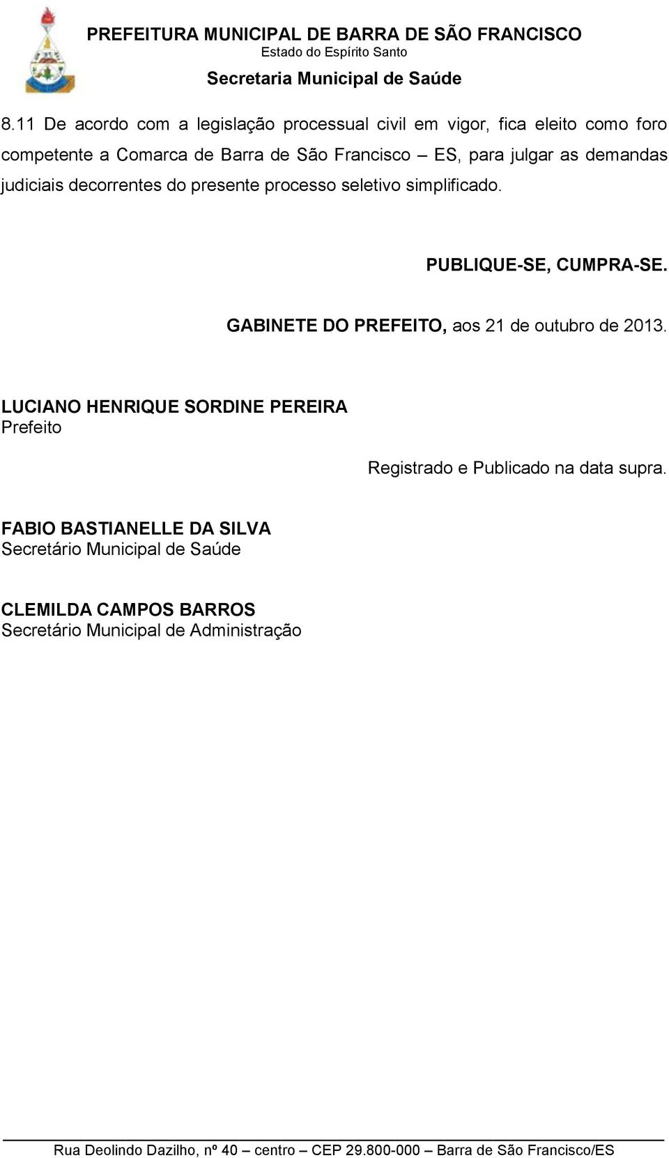 PUBLIQUE-SE, CUMPRA-SE. GABINETE DO PREFEITO, aos 21 de outubro de 2013.