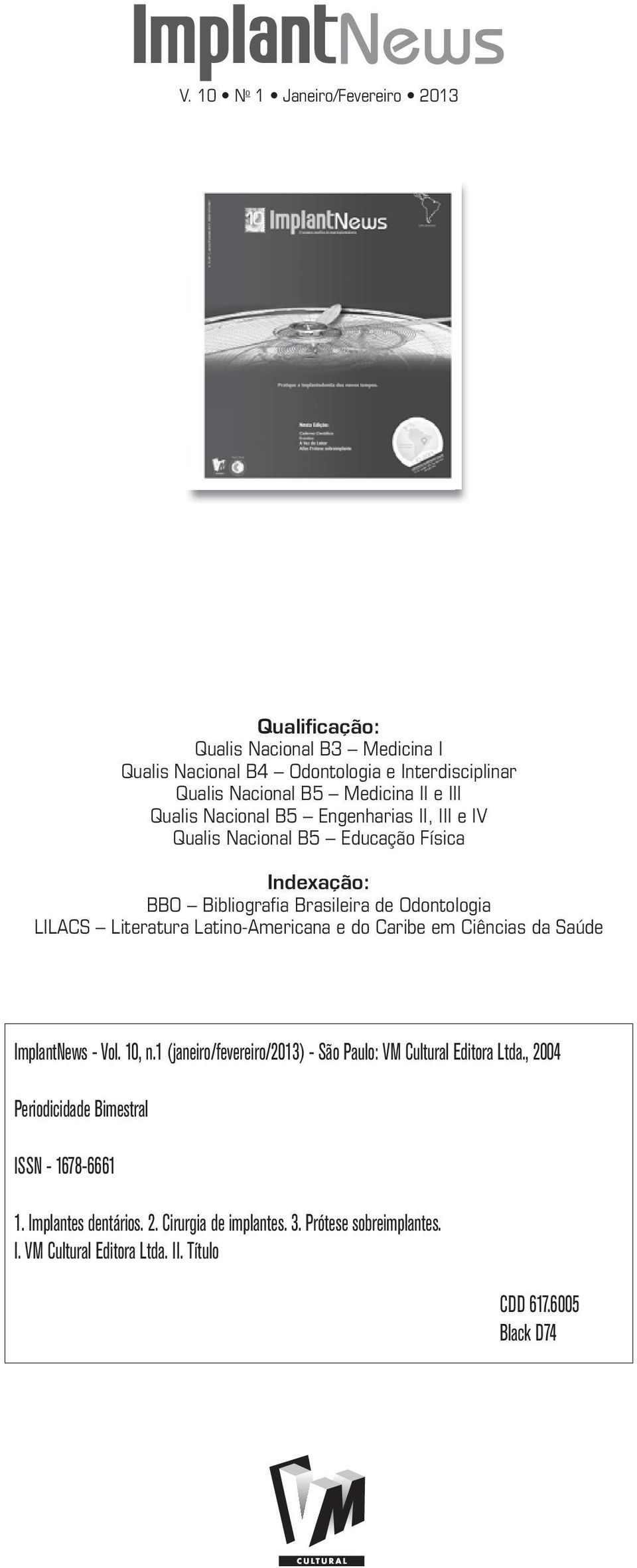 Latino-Americana e do Caribe em Ciências da Saúde ImplantNews - Vol. 10, n.1 (janeiro/fevereiro/2013) - São Paulo: VM Cultural Editora Ltda.