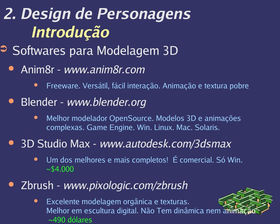 Versátil, fácil interação. Animação e textura pobre Um dos melhores e mais completos! É comercial. Só Win. ~$4.