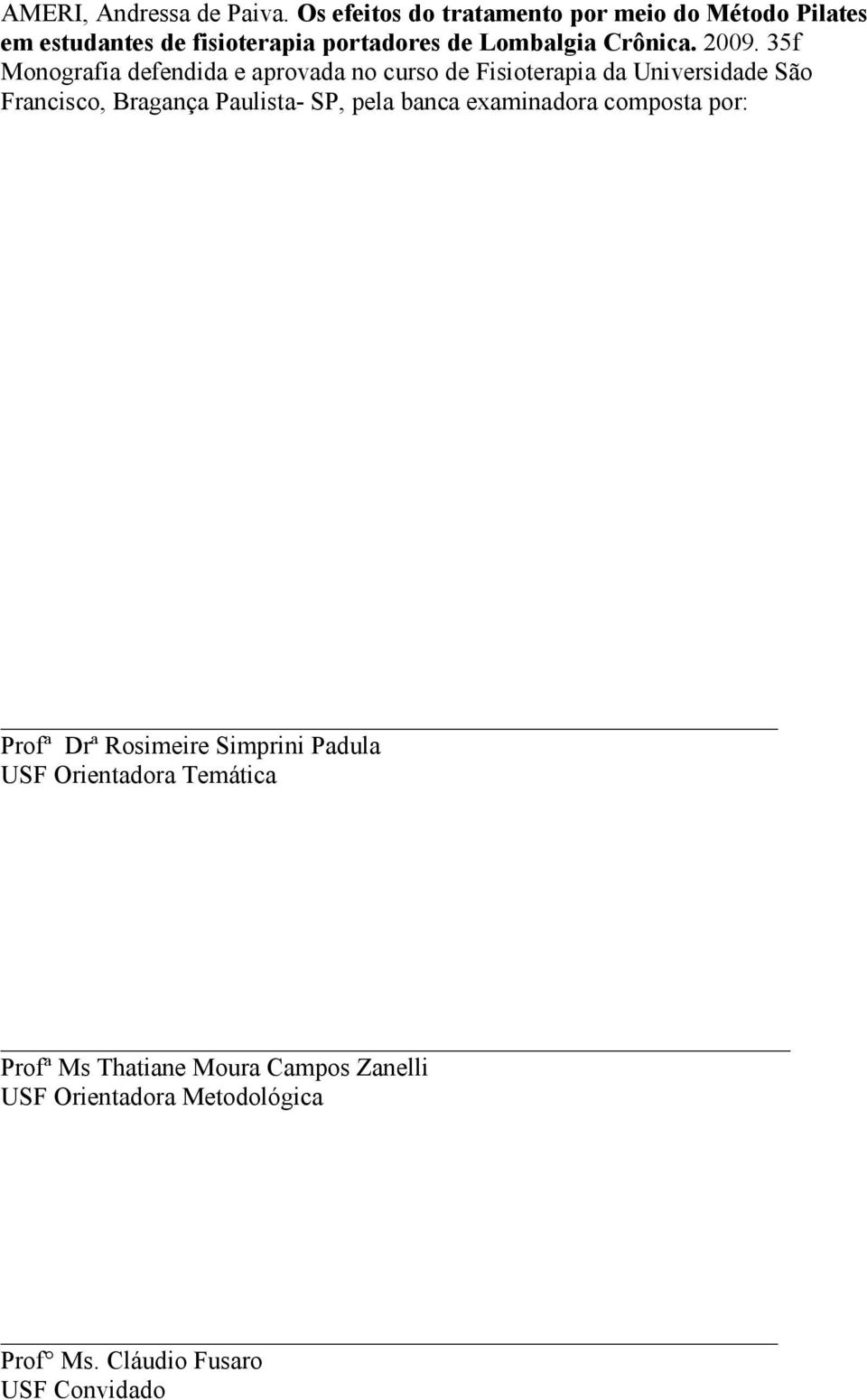 2009. 35f Monografia defendida e aprovada no curso de Fisioterapia da Universidade São Francisco, Bragança Paulista-