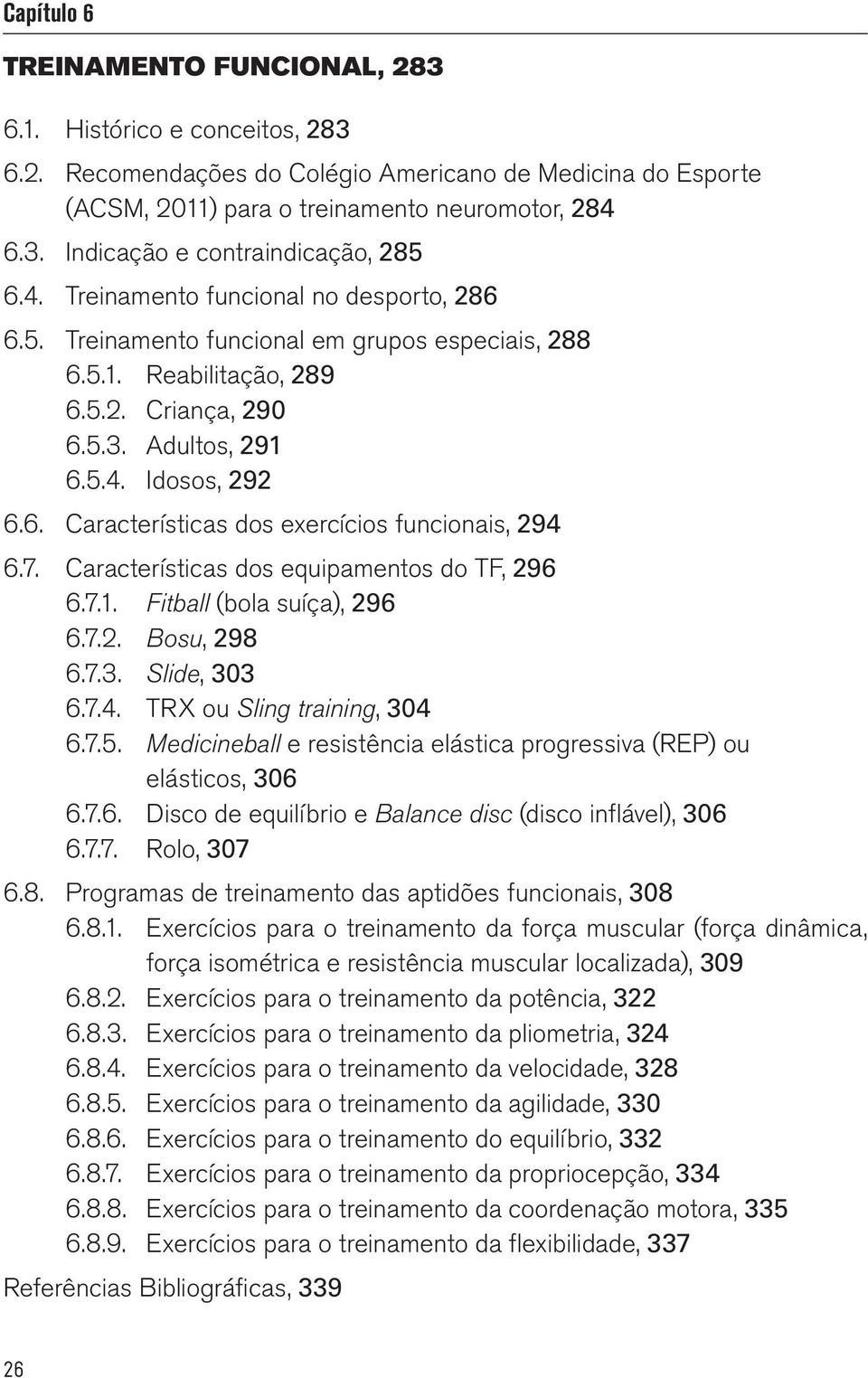 7. Características dos equipamentos do TF, 296 6.7.1. Fitball (bola suíça), 296 6.7.2. Bosu, 298 6.7.3. Slide, 303 6.7.4. TRX ou Sling training, 304 6.7.5.