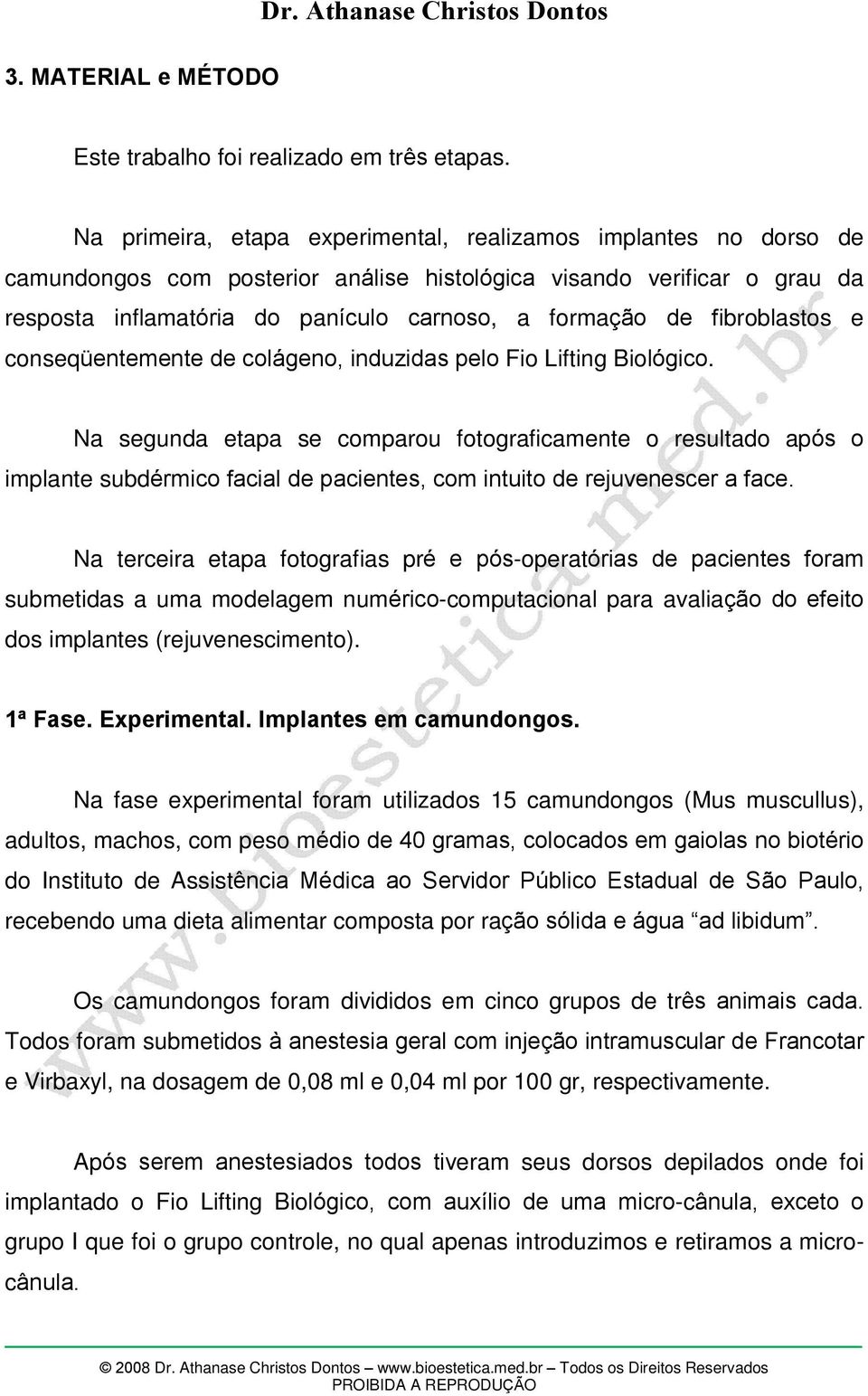 fibroblastos e conseqüentemente de colágeno, induzidas pelo Fio Lifting Biológico.