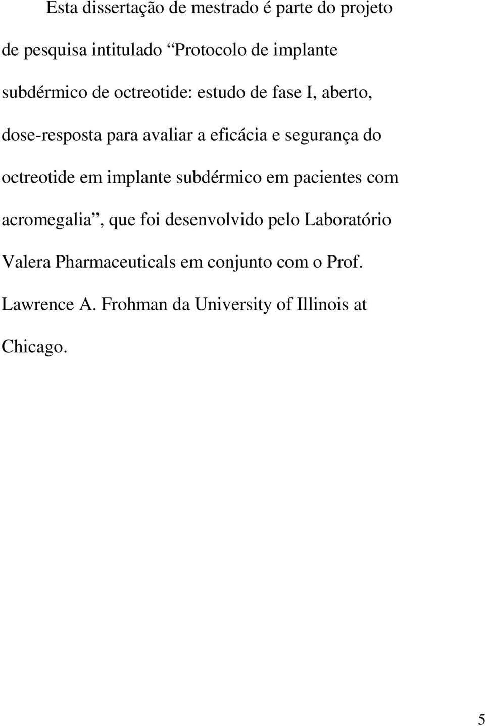 do octreotide em implante subdérmico em pacientes com acromegalia, que foi desenvolvido pelo